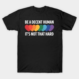 Be A Decent Human It’s Not That Hard Rainbow Heart Kindness Shirt T-Shirt